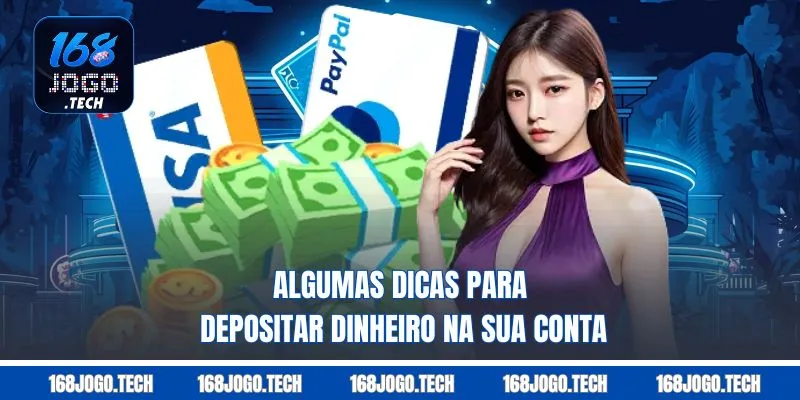 Algumas dicas para depositar dinheiro na sua conta.