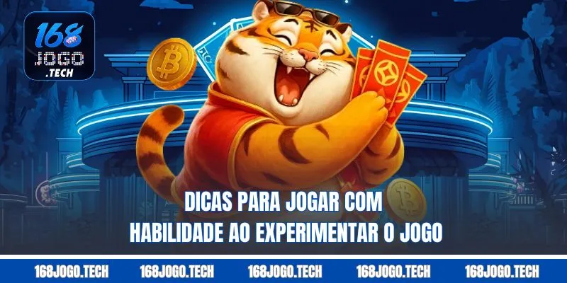 Dicas para jogar com habilidade ao experimentar o jogo