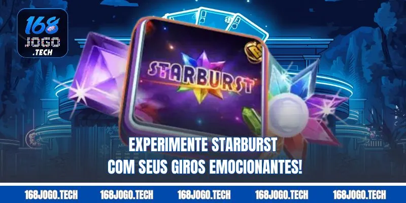 Experimente Starburst com seus giros emocionantes! 
