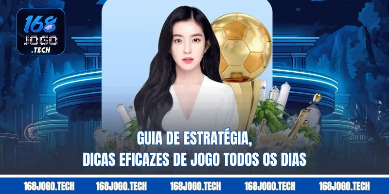 Guia de estratégia, dicas eficazes de jogo todos os dias