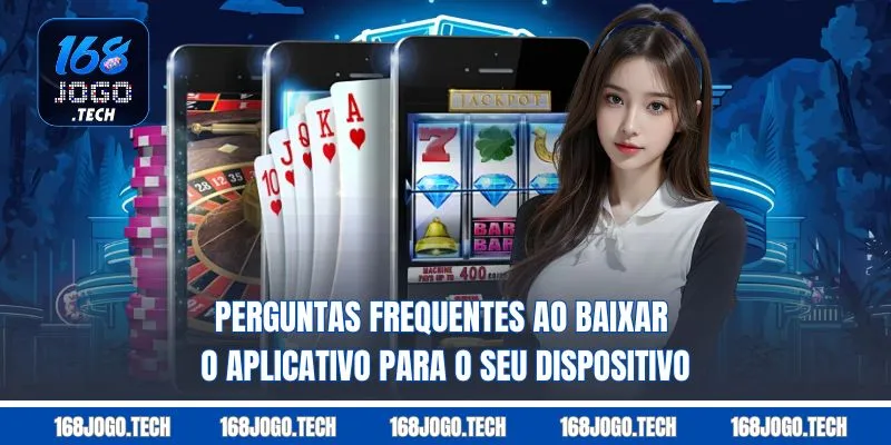 Perguntas frequentes ao baixar o aplicativo para o seu dispositivo