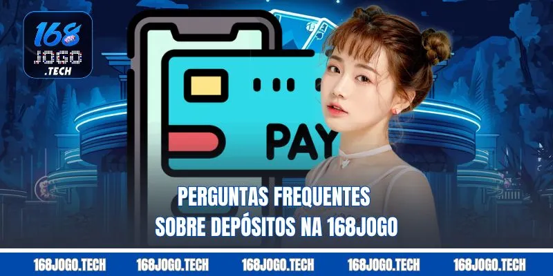 Perguntas frequentes sobre depósitos na 168jogo