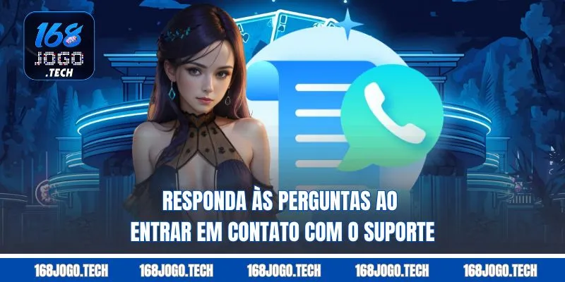 Responda às perguntas ao entrar em contato com o suporte