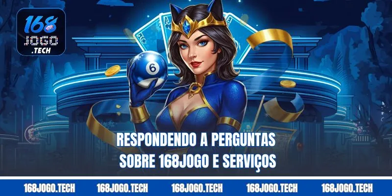 Respondendo a perguntas sobre 168jogo e serviços