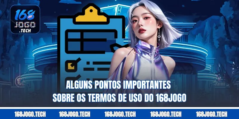 Alguns pontos importantes sobre os Termos de Uso do 168jogo