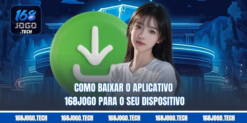 Como baixar o aplicativo 168jogo para o seu dispositivo