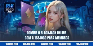 Domine o Blackjack online com a 168jogo para Membros