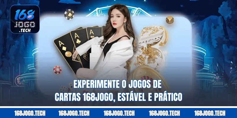 Experimente o Jogos de cartas 168jogo, estável e prático