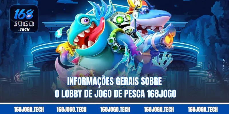 Informações gerais sobre o lobby de Jogo de pesca 168jogo 