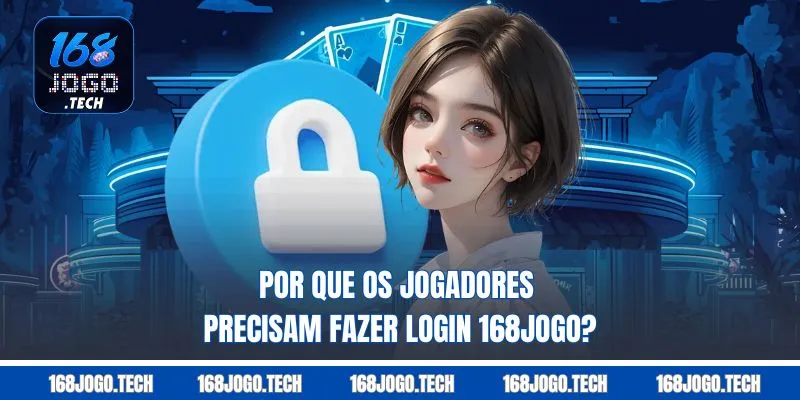 Por que os jogadores precisam fazer login 168jogo?