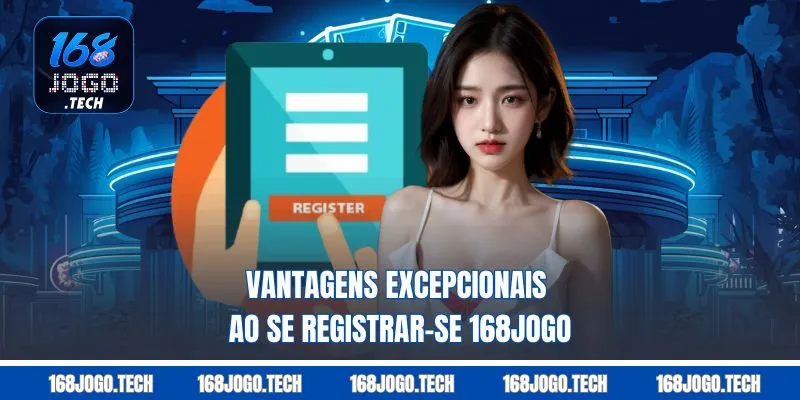 Vantagens excepcionais ao se Registrar-se 168jogo